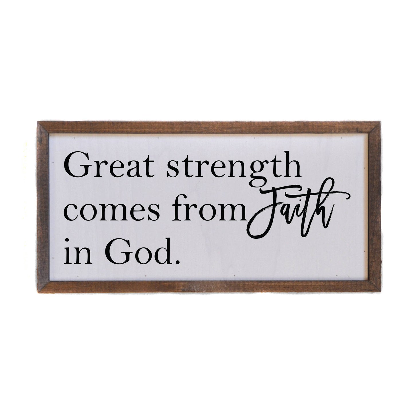 12x6 Great Strength Comes From Faith In God Small Sign