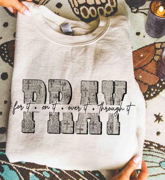 Pray For It, On It, Over It, Through it Tee